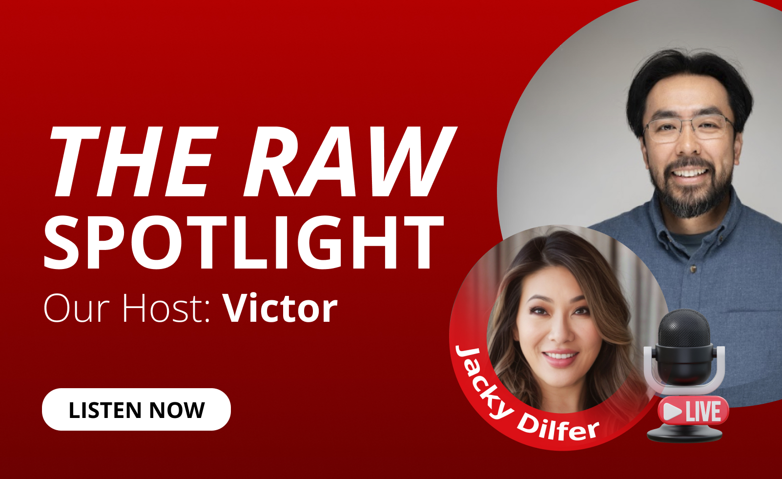 Victor Huynh and Jacky Dilfer feature for The RAW Spotlight podcast.